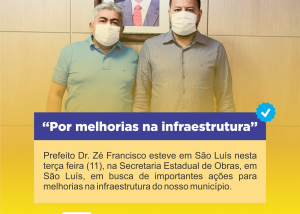 Prefeito Dr. Zé Francisco e equipe de governo conseguem importantes investimentos para Codó após viagem a São Luís    